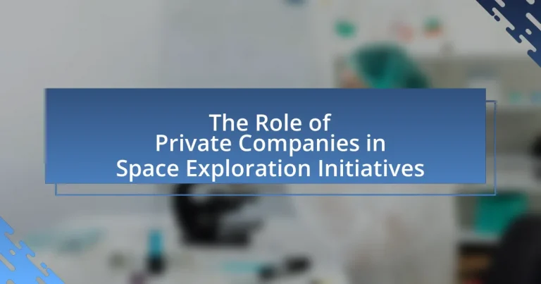 The Role of Private Companies in Space Exploration Initiatives