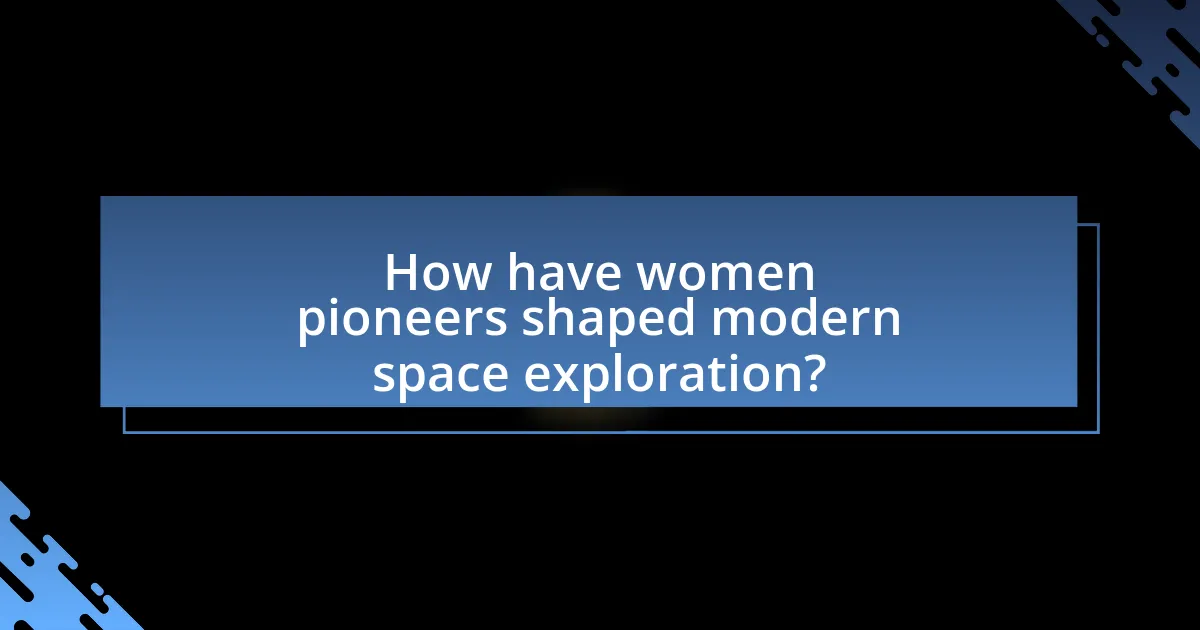 How have women pioneers shaped modern space exploration?
