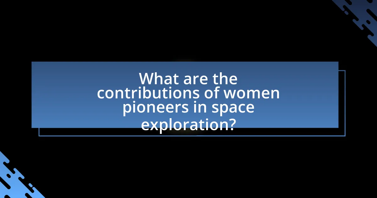 What are the contributions of women pioneers in space exploration?
