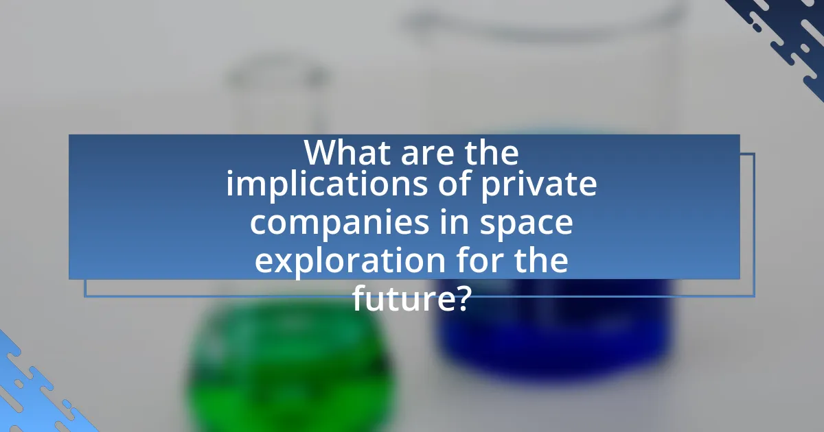 What are the implications of private companies in space exploration for the future?