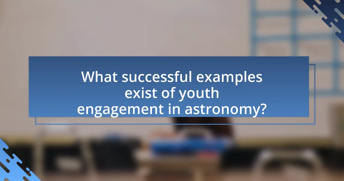 What successful examples exist of youth engagement in astronomy?